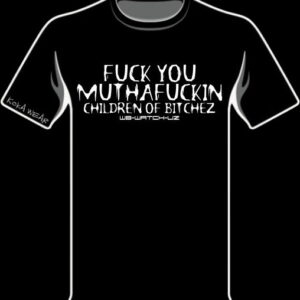 W8 WATCH UZ - FUCK YOU MUTHAFUCKIN CHILDREN OF BITCHEZ